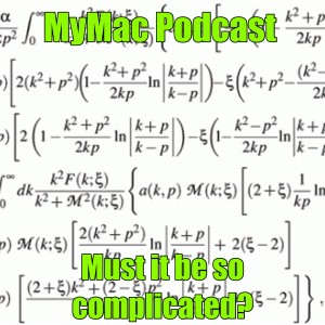 MyMac Podcast 841: Must it be so complicated?