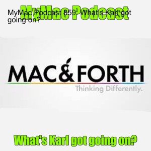 MyMac Podcast 859: What’s Karl got going on?