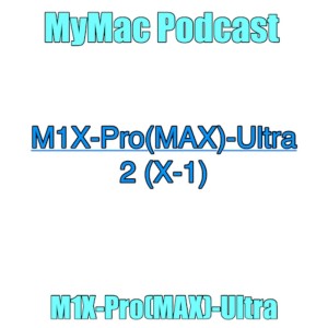 MyMac Podcast 870: M1X-Pro(MAX)-Ultra