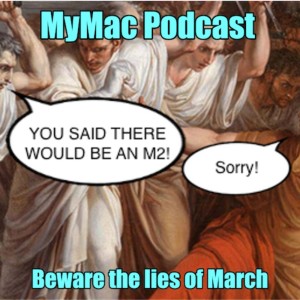 MyMac Podcast 884: Beware the lies of March
