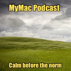 MyMac Podcast 905: Calm before the norm