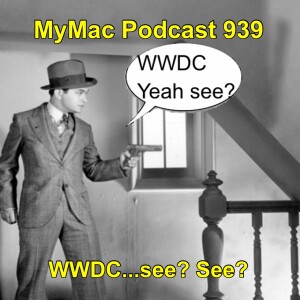 MyMac Podcast 939: WWDC see?
