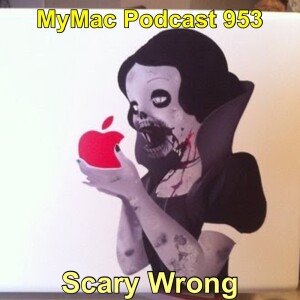 MyMac Podcast 953: Scary Wrong