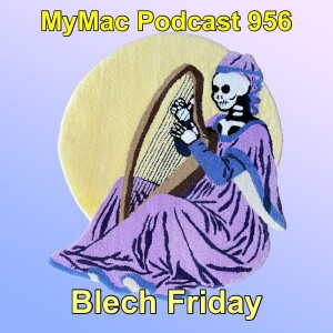 MyMac Podcast 956: Blech Friday