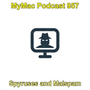 MyMac Podcast 957: Spyruses and Malspam