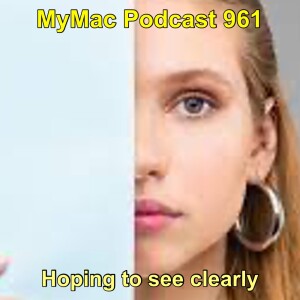 MyMac Podcast 961: Hoping to see clearly