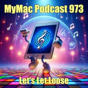MyMac Podcast 973: Let's Let Loose