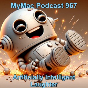 MyMac Podcast 967:  Artificially Intelligent laughter