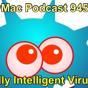 MyMac Podcast 945: Artificially Intelligent Viruses
