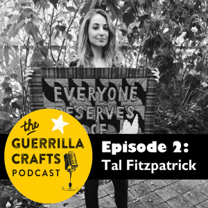 The Guerrilla Crafts Podcast 2:Tal Fitzpatrick