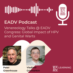 E102: Venereology Talks @ EADV Congress: Global Impact of HPV and Genital Warts