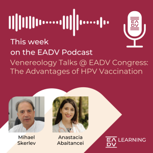 E110: Venereology Talks @ EADV Congress: The Advantages of HPV Vaccination