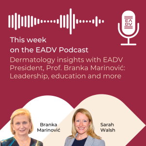 E130: Dermatology insights with EADV President, Prof. Branka Marinović: Leadership, education and much more