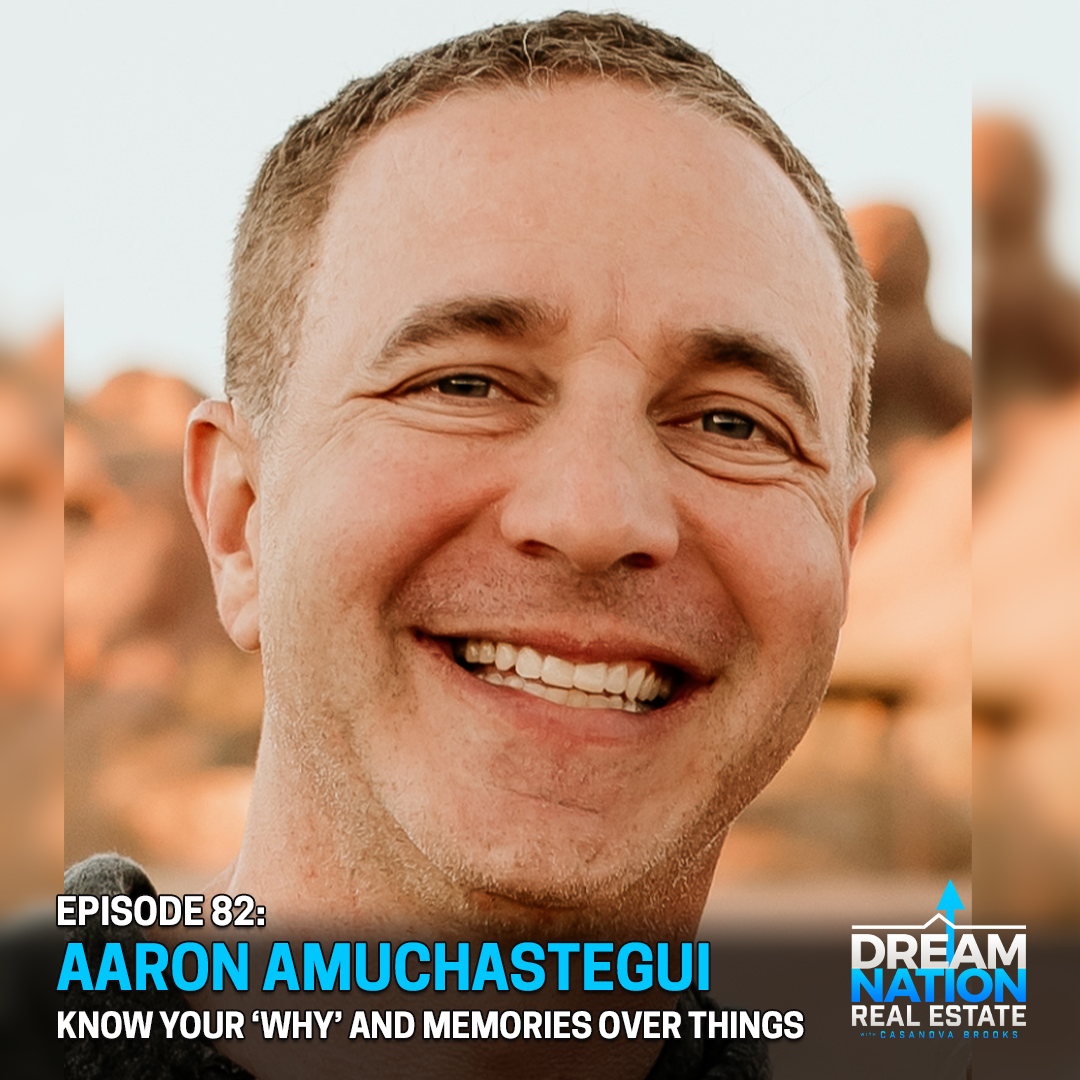 DNRE82 - Aaron Amuchastegui: Know Your ‘Why’ and Memories Over Things
