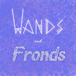 Welcome to Wands and Fronds!