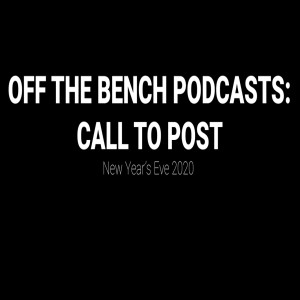 Off the Bench Podcasts: Call to Post New Years Eve 2020 Edition