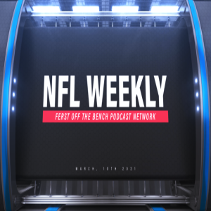 Ferst Off the Bench Podcast Network: NFL Weekly 3-31-2021