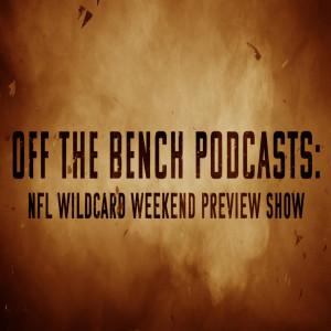 Off the Bench Podcasts: NFL Wildcard Weekend Preview