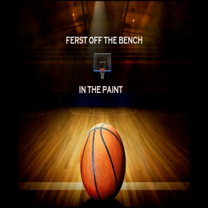 Ferst Off the Bench Podcast Network: In the Paint Episode 5.5