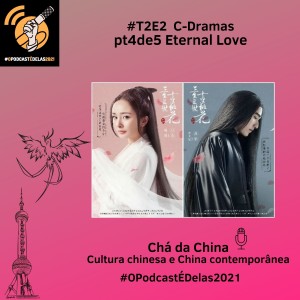 T2E2 C-Dramas pt4de5 Eternal Love #OPodcastÉDelas2021