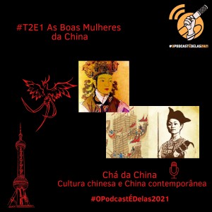 T2E1 As Boas Mulheres da China #OPodcastÉDelas2021