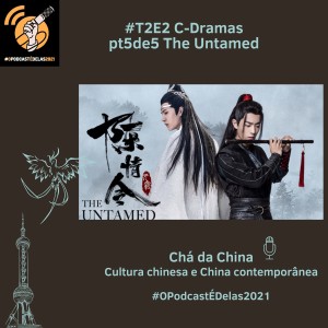 T2E2 C-Dramas pt5de5 The Untamed #OPodcastÉDelas2021