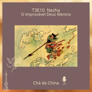 T3E10 - Ne Zha O Improvável Deus Menino