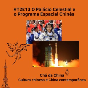 T2E13 - O Palácio Celestial e o Programa Espacial Chinês