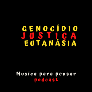 #64 Genocídio, Justiça, Eutanásia