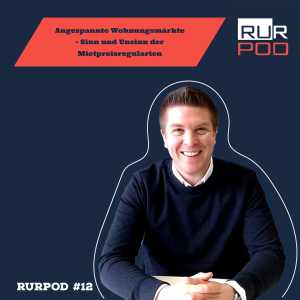 RURPOD #12 - Angespannte Wohnungsmärkte - Sinn und Unsinn von Mietpreisregularien