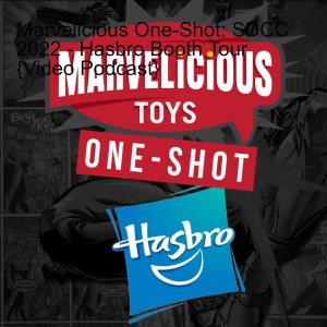 Marvelicious One-Shot: SDCC 2022 - Hasbro Booth Tour {Audio Podcast}