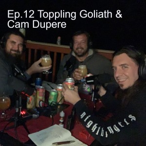 Episode 12 : Toppling Goliath & Cam Dupere