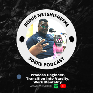 #0024 - Bonie Netshifhefhe: Process Engineer, Transition Into Varsity, Work Mentality