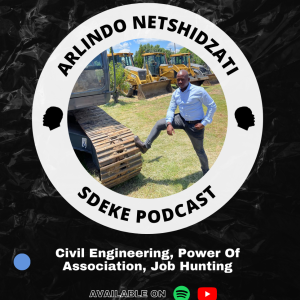 #0032 - Arlindo Netshidzati: Civil Engineering, Power Of Association, Job Hunting