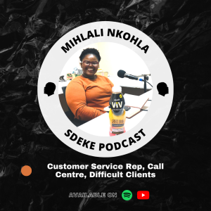 #0036 - Mihlali Nkohla: Customer Service Representative, Call Centre, Difficult Clients