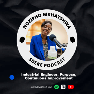 #0053 - Nozipho Mkhatshwa: Industrial Engineer, Purpose, Continuous Improvement