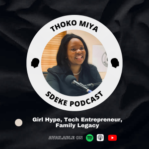 #0063 - Thoko Miya: Girl Hype, Tech Entrepreneur, Family Legacy