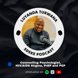 #0064 - Luyanda Turwana: Counselling Psychologist, HIV/AIDS Stigma, PrEP and PEP