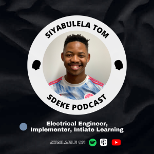 #0066 - Siyabulela Tom: Electrical Engineer, Refinery, Initiate Learning