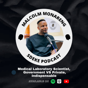 #0069 - Malcolm Monareng: Medical Laboratory Scientist,  Government VS Private, Indispensable