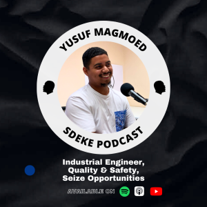 #0072 - Yusuf Magmoed: Industrial Engineer, Quality & Safety, Seize Opportunities