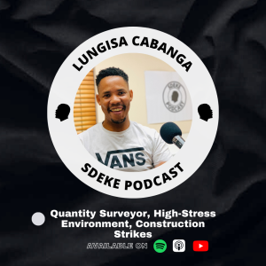 #0075 - Lungisa Cabanga: Quantity Surveyor, High-Stress Environment, Construction Strikes
