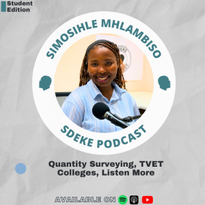 #SE011 - Simosihle Mhlambiso: Quantity Surveying, TVET Colleges, Listen More