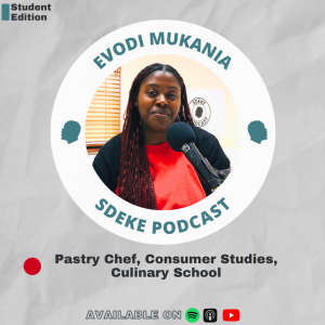 #SE013 - Evodi Mukania: Culinary School, Pastry Chef, Consumer Studies
