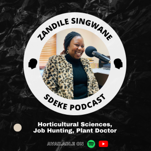 #0046 - Zandile Singwane: Horticultural Sciences, Job Hunting, Plant Doctor