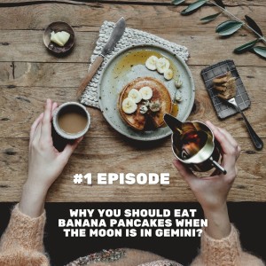 Why you should eat Banana Pancakes when the moon is in Gemini?