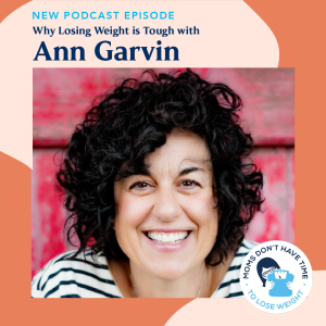 RE-RELEASE! Ann Garvin on the secret to why losing weight is tough