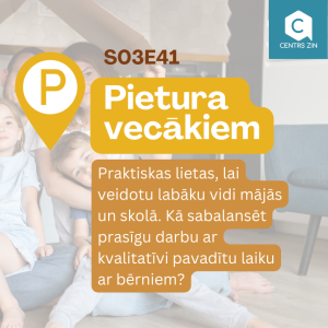 S03E41 Pietura vecākiem. Atbalstoša vide un kā sabalansēt darbu ar būšanu kopā ar bērniem?