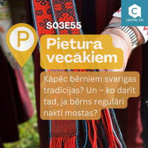 S03E55 Pietura  vecākiem. Kāpēc bērniem svarīgas tradīcijas? Un – ko darīt tad, ja bērns regulāri naktī mostas?