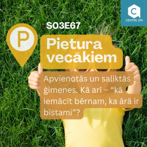 S03E67 Pietura vecākiem. Apvienotās un saliktās ģimenes. Kā arī – “kā iemācīt bērnam, ka ārā ir bīstami”?